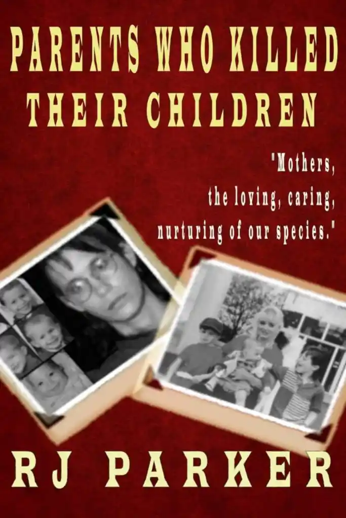 Book "Parents Who Killed Their Children (Horrific True Stories of Filicide): Mental Health, Postpartum Psychosis, and Postpartum Depression"