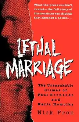 Read "Lethal Marriage The Unspeakable Crimes of Paul Bernardo and Karla Homolka"