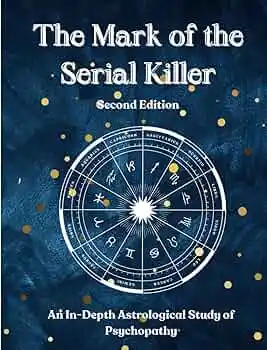 Read "The Mark of the Serial Killer: An in-depth astrological study of psychopathy"