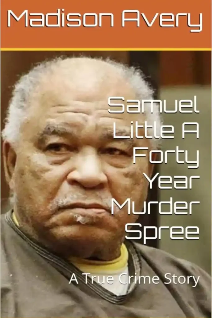 Samuel Little A Forty Year Murder Spree A True Crime Story