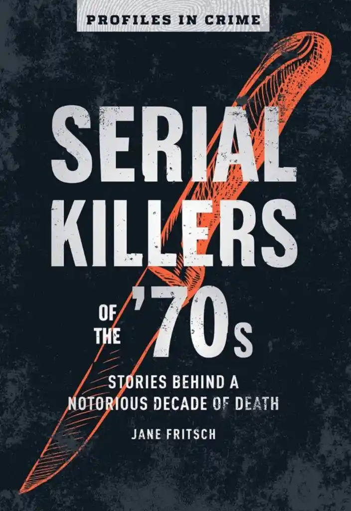 Read " Serial Killers of the '70s: Stories Behind a Notorious Decade of Death"