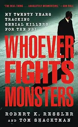 Read "Whoever Fights Monsters: My Twenty Years Tracking Serial Killers for the FBI"