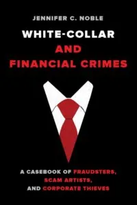 Read "White Collar and Financial Crimes A Casebook of Fraudsters, Scam Artists, and Corporate Thieves"