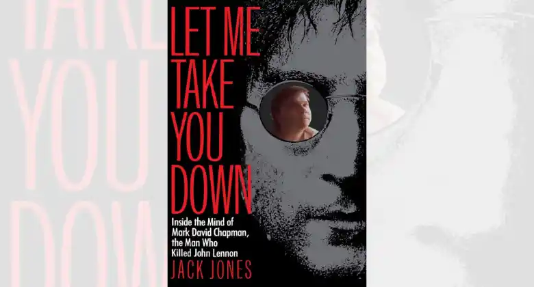 Read "Let Me Take You Down: Inside the Mind of Mark David Chapman,the Man Who Killed John Lennon"