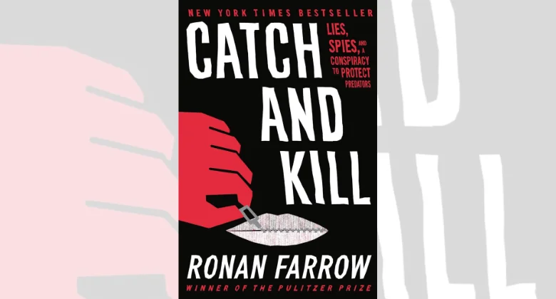 Read "Catch and Kill: Lies, Spies, and a Conspiracy to Protect Predators"