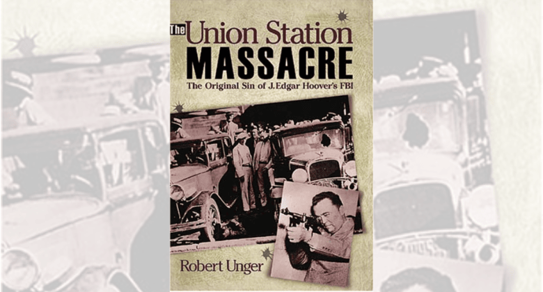 _The Union Station Massacre The Original Sin of J. Edgar Hoover’s FBI